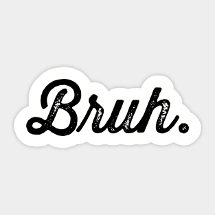 Bruh. Really Bruh Sticker